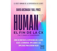 HumanX: Cómo reconstruir la experiencia de cliente desde la humanidad, implicando a los empleados para generar valor (Acción Empresarial)