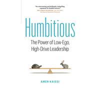 Humbitious: The Power of Low-Ego, High-Drive Leadership