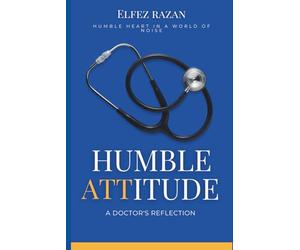 Humble Attitude: Cultivating a Humble Heart for Genuine Connection and Unshakeable Inner Peace for Doctors