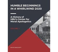 Humble Beginnings in a Whirlwind 2020: A History of the Center for Moral Apologetics at Houston Baptist University