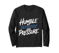 Humble But Definitely Some Pressure Lowkey Confident - Long Sleeve T-Shirt
