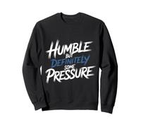 Humble But Definitely Some Pressure Lowkey Confident - Sweatshirt