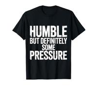 Humble But Definitely Some Pressure Lowkey Confident |- T-Shirt