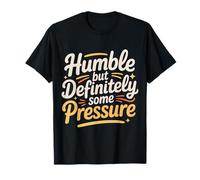 Humble But Definitely Some Pressure Lowkey Confident - T-Shirt