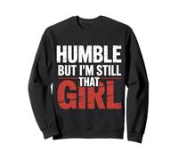 Humble But I'm Still That Girl Confidence Empowerment - Sweatshirt