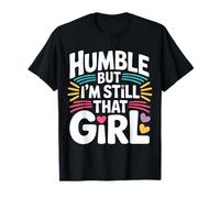 Humble But I'm Still That Girl Confidence Empowerment - T-Shirt
