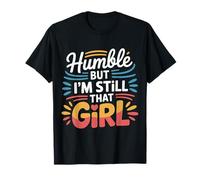 Humble But I'm Still That Girl Confidence Empowerment - T-Shirt