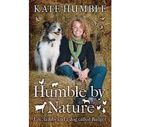 Humble by Nature: Life, Lambs and a Dog Called Badger