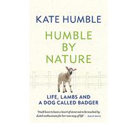 Humble by Nature: Life, lambs and a dog called Badger (Kate Humble)