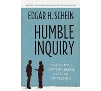 Humble Inquiry; The Gentle Art of Asking Instead of Telling: The Gentle Art of Asking Instead of Telling (AGENCY/DISTRIBUTED)