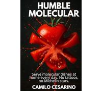 Humble Molecular: Serve molecular dishes every day at home. No tattoos, no Michelin stars. (Raw and Unfiltered)