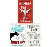Humble Pi A Comedy of Maths Errors, What If, Things to Make and Do in the Fourth Dimension 3 Books Collection Set
