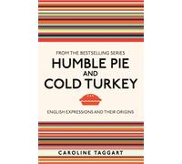 Humble Pie and Cold Turkey : English Expressions and Their Origins