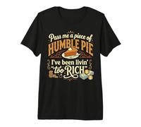Humble Pie s Funny Sarcastic Quote s Rich Living Premium T-Shirt
