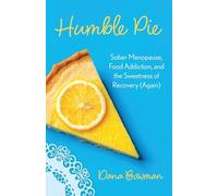 Humble Pie: Sober Menopause, Sugar Addiction, and the Sweetness of Recovery