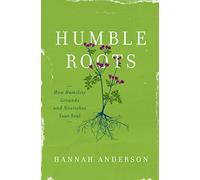 Humble Roots: How Humility Grounds and Nourishes Your Soul