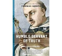 Humble Servant of Truth: A Novel Based on the Life of Thomas Aquinas