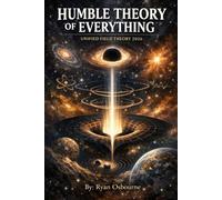 Humble Theory of Everything: A Unified Field Theory.