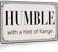 Humble with A Hint of Kanye Hip Hop Sign Tin Sign Vintage Bar Man cave Garage Kitchen Home Wall Decoration Art Sign 6x8 Inch