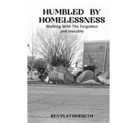 Humbled By Homelessness: Walking with the Unseen and Forgotten