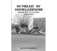 Humbled By Homelessness: Walking with the Unseen and Forgotten