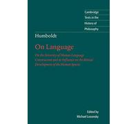 Humboldt: On Language 2ed: On the Diversity of Human Language Construction and its Influence on the Mental Development of the Human Species (Cambridge Texts in the History of Philosophy)