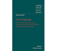 Humboldt: 'On Language': On the Diversity of Human Language Construction and its Influence on the Mental Development of the Human Species (Cambridge Texts in the History of Philosophy)