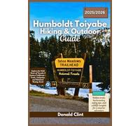 Humboldt-Toiyabe Hiking & Outdoor Guide 2025/2026: Explore the Wild Heart of Nevada & Eastern California - Trails, Campsites, and Untamed Beauty Await