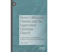 Hume's Minimal Theism and the Supervised Christian Church: A Philosophical and Historical Analysis of the Idea of True Religion