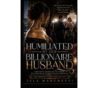 Humiliated by Her Billionaire Husband: A Marriage-in-Crisis, Public Betrayal and Second Chance Grovel Romance (The Broken Vows Collection: Emotional ... Billionaire & Second Chance Romance)