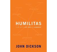 Humilitas : A Lost Key to Life, Love, and Leadership