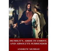 Humility, Abide in Christ, and Absolute Surrender