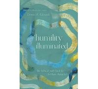 Humility Illuminated: The Biblical Path Back to Christian Character