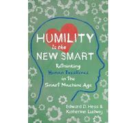 Humility Is the New Smart: Rethinking Human Excellence in the Smart Machine Age (AGENCY/DISTRIBUTED)