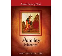 Humility Matters: Toward Purity of Heart (The Matters Series)