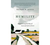 Humility: Rediscovering the Way of Love and Life in Christ