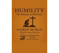Humility: The Beauty Of Holiness: Edited for Homebound Audio by Ryan Durham