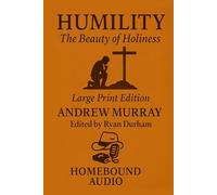 Humility: The Beauty Of Holiness: Edited for Homebound Audio by Ryan Durham