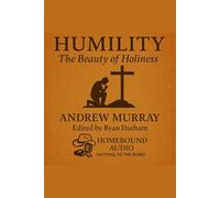 Humility: The Beauty Of Holiness: Edited for Homebound Audio by Ryan Durham