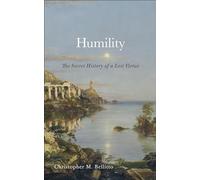 Humility: The Secret History of a Lost Virtue