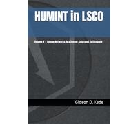 HUMINT in LSCO: Volume V - Human Networks in a Sensor-Saturated Battlespace (Intelligence in Contact: Modern Intelligence Tradecraft)
