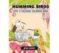 Humming Birds: Cozy and Calming Hummingbird Coloring Book for Adults & Teens Packed with Nature Scenes & Gentle Puzzles (Cute and Comfy Animal Coloring)
