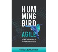 Hummingbird Agile: A Fresh and Frameless Approach to Agile Delivery