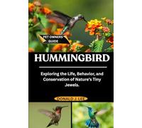 HUMMINGBIRD: Exploring the Life, Behavior, and Conservation of Nature’s Tiny Jewels.