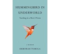 Hummingbird in Underworld: Teaching in a Men’s Prison, A Memoir