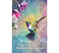 Hummingbird Power Manifesting Journal: Notebook, Tools, & Techniques to Align with Totem Animal Wisdom… Inspire, Uplift & Manifest Joy, Inspiration & Vitality