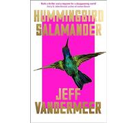 Hummingbird Salamander: Jeff Vandermeer