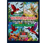 Hummingbird Stained Glass Color by Number: Beautiful Coloring Book with Flowers, Gardens, and Majestic Hummingbirds for Adults and Teens (Mystery Mosaics Color by Number)