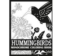 Hummingbirds Monochrome Coloring Book: Bold, Single Color Hummingbirds Coloring Book for Adults (Monochrome Coloring Books for Adults)