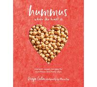Hummus where the heart is : Moreish Vegan Recipes for Nutritious and Tasty Dips